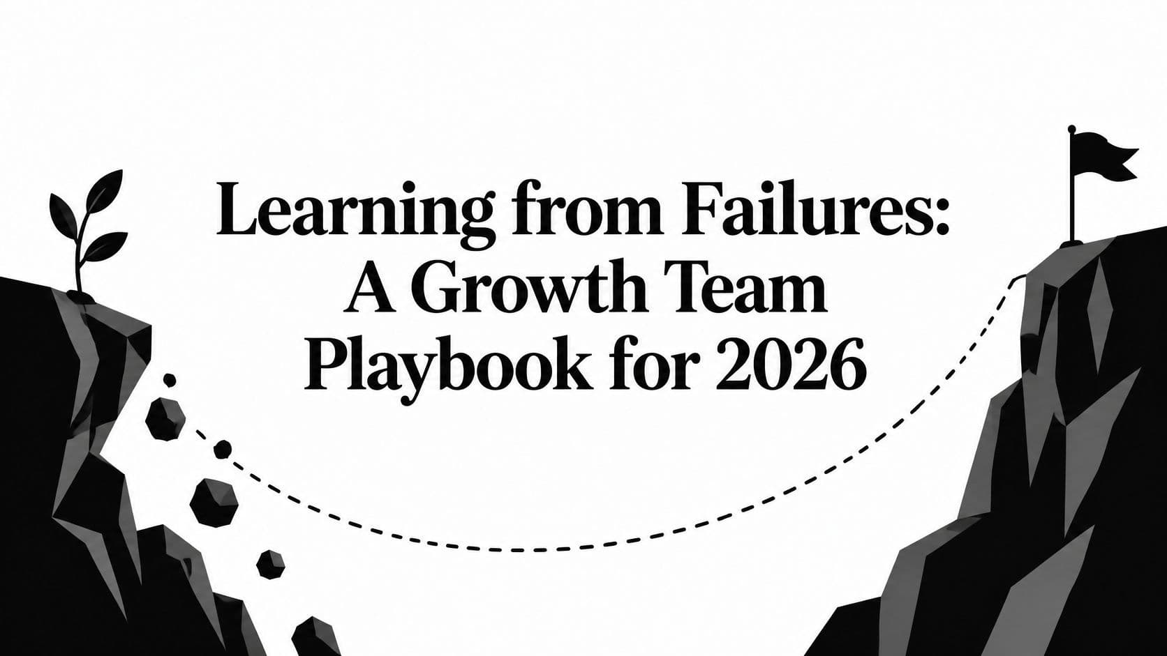 Learning from Failures: A Growth Team Playbook for 2026 illustration