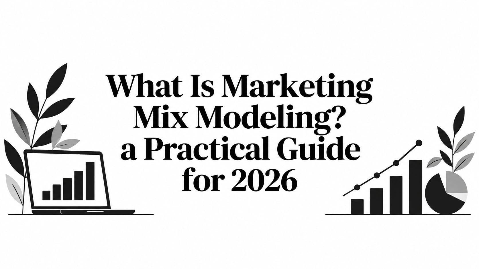 What Is Marketing Mix Modeling? a Practical Guide for 2026 illustration