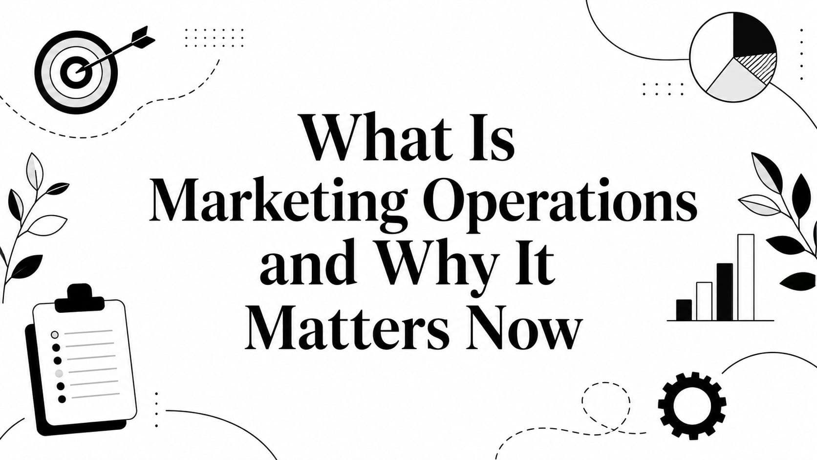 What Is Marketing Operations and Why It Matters Now illustration