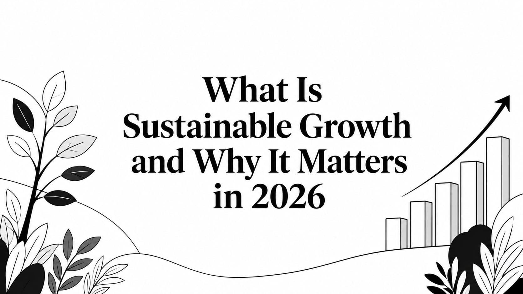 What Is Sustainable Growth and Why It Matters in 2026 illustration