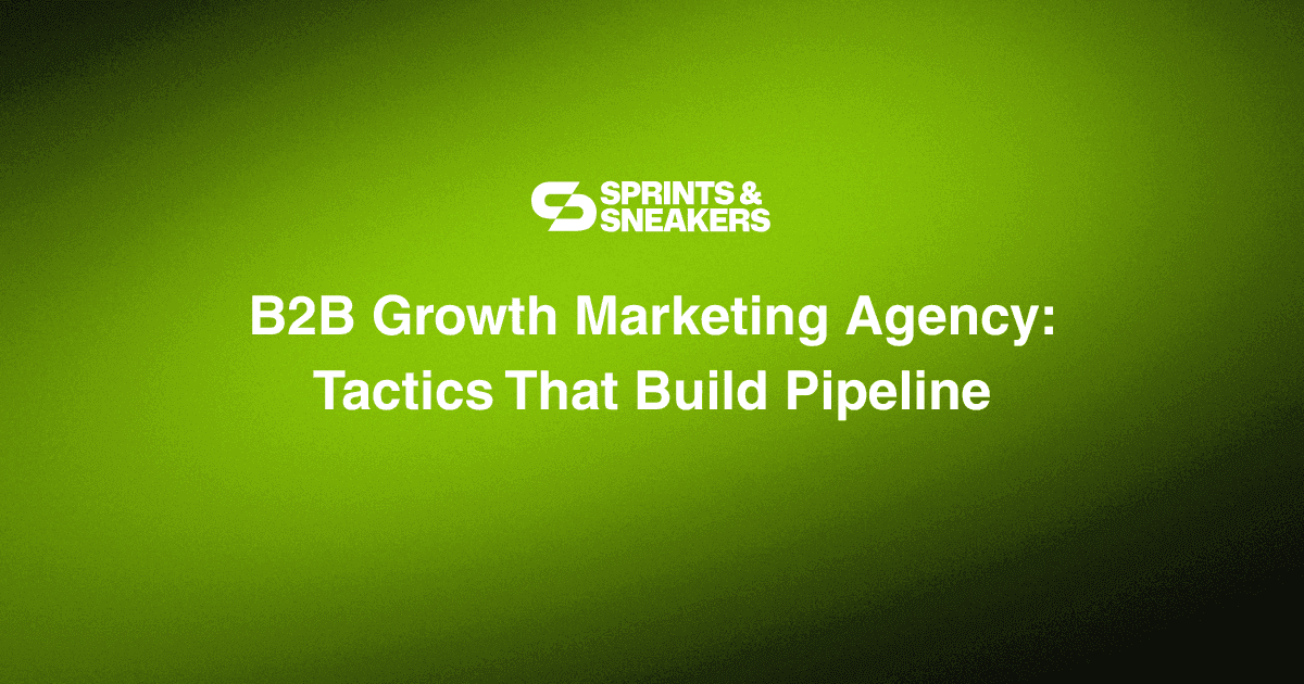 B2B Growth Marketing Agency: Tactics That Build Pipeline