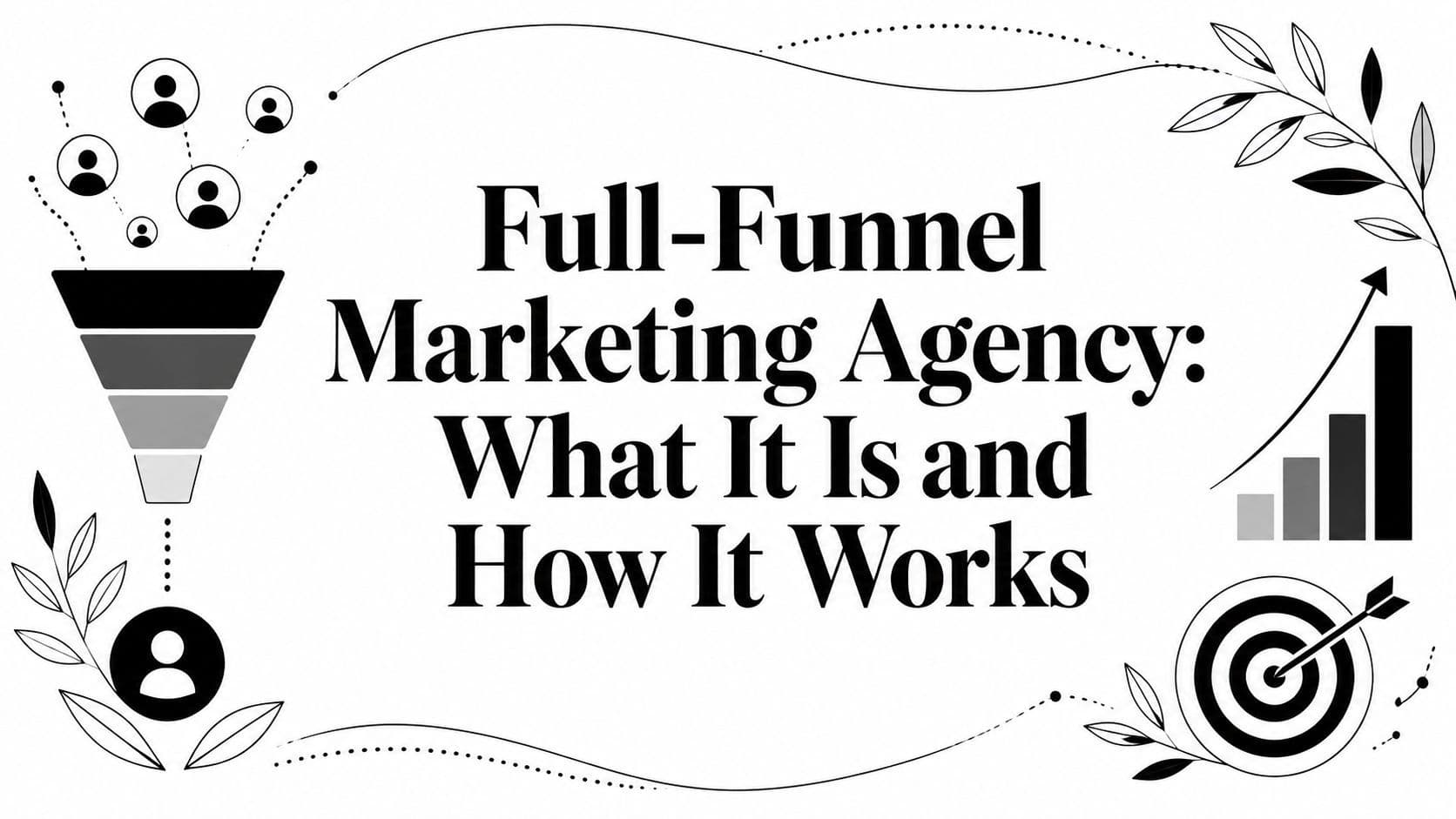 Full-Funnel Marketing Agency: What It Is and How It Works